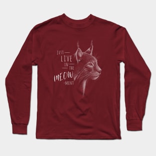 Live In The Meow-ment! Lynx Wildcat Pun Long Sleeve T-Shirt